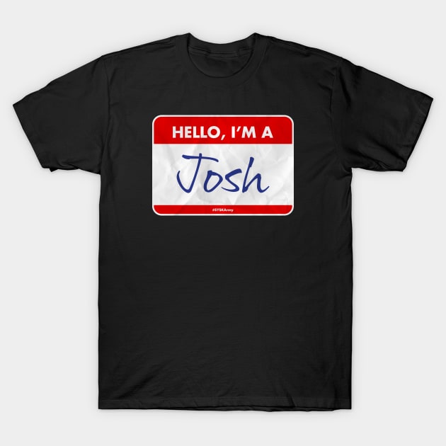 I'm a Josh T-Shirt by SYSK Army